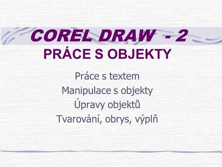 COREL DRAW - 2 PRÁCE S OBJEKTY