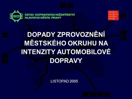 DOPADY ZPROVOZNĚNÍ MĚSTSKÉHO OKRUHU NA INTENZITY AUTOMOBILOVÉ DOPRAVY LISTOPAD 2005.