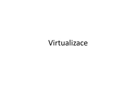 Virtualizace.