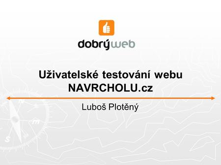 Uživatelské testování webu NAVRCHOLU.cz Luboš Plotěný.