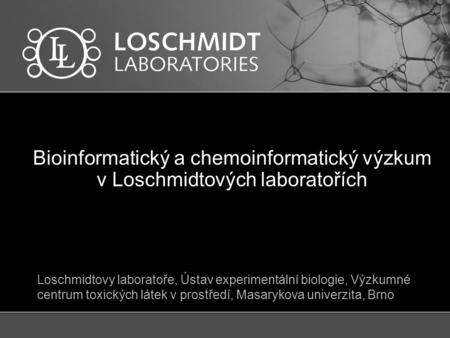 Bioinformatický a chemoinformatický výzkum v Loschmidtových laboratořích Loschmidtovy laboratoře, Ústav experimentální biologie, Výzkumné centrum toxických.