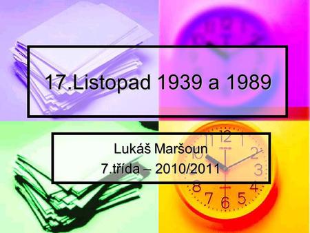 17.Listopad 1939 a 1989 Lukáš Maršoun 7.třída – 2010/2011.