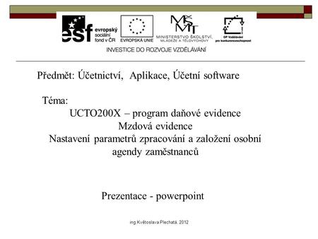 Předmět: Účetnictví, Aplikace, Účetní software Téma: UCTO200X – program daňové evidence Mzdová evidence Nastavení parametrů zpracování a založení osobní.