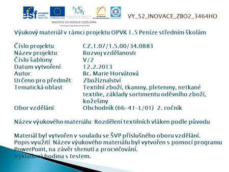 VY_52_INOVACE_ZBO2_3464HO Výukový materiál v rámci projektu OPVK 1.5 Peníze středním školám Číslo projektu:		CZ.1.07/1.5.00/34.0883 Název projektu:		Rozvoj.