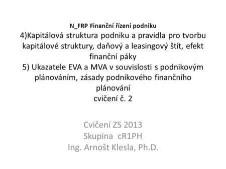 Cvičení ZS 2013 Skupina cR1PH Ing. Arnošt Klesla, Ph.D.