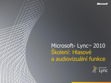 Microsoft® Lync™ 2010 Školení: Hlasové a audiovizuální funkce