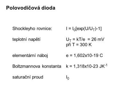 Polovodičová dioda Shockleyho rovnice: I = I0[exp(U/UT)-1]