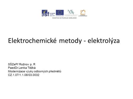 Elektrochemické metody - elektrolýza SŠZePř Rožnov p. R PaedDr