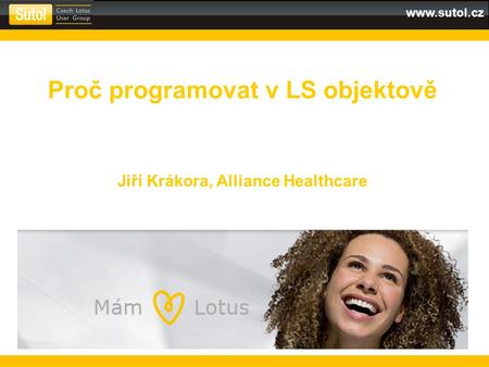 Www.sutol.cz Proč programovat v LS objektově Jiří Krákora, Alliance Healthcare.