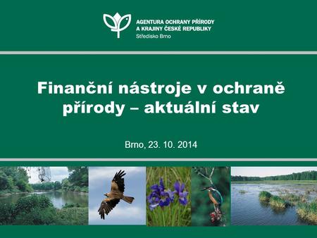 Finanční nástroje v ochraně přírody – aktuální stav Brno, 23. 10. 2014.