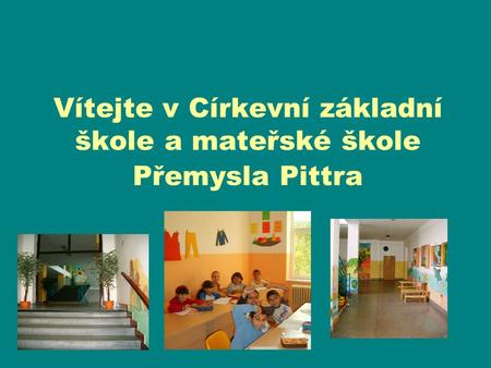 Vítejte v Církevní základní škole a mateřské škole Přemysla Pittra.