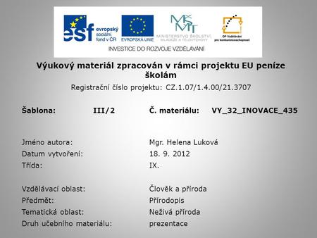 Výukový materiál zpracován v rámci projektu EU peníze školám Registrační číslo projektu: CZ.1.07/1.4.00/21.3707 Šablona:III/2Č. materiálu:VY_32_INOVACE_435.