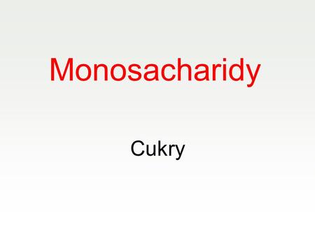Monosacharidy Cukry.