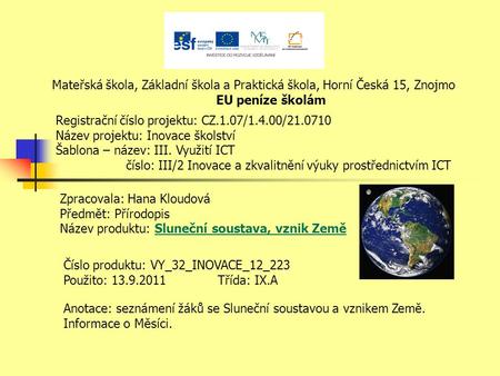 Mateřská škola, Základní škola a Praktická škola, Horní Česká 15, Znojmo EU peníze školám Registrační číslo projektu: CZ.1.07/1.4.00/21.0710 Název projektu: