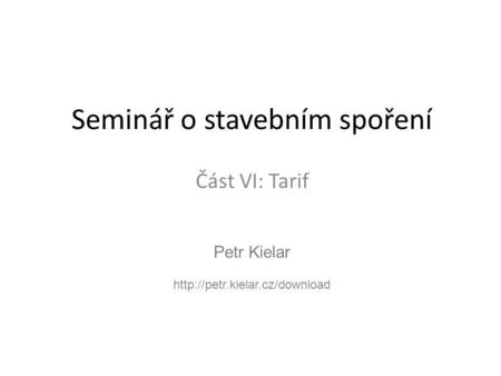 Petr Kielar  Seminář o stavebním spoření Část VI: Tarif.