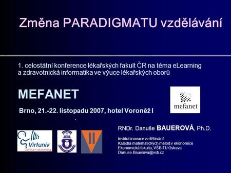 Změna PARADIGMATU vzdělávání 1. celostátní konference lékařských fakult ČR na téma eLearning a zdravotnická informatika ve výuce lékařských oborů MEFANET.