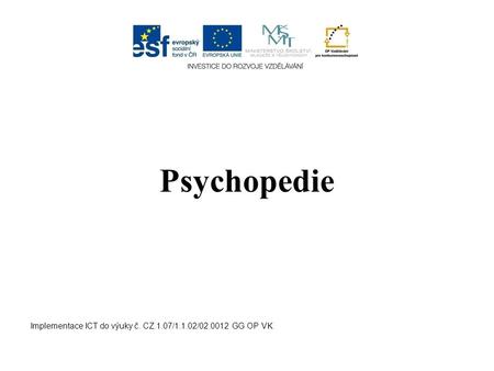 Psychopedie Implementace ICT do výuky č. CZ.1.07/1.1.02/02.0012 GG OP VK.