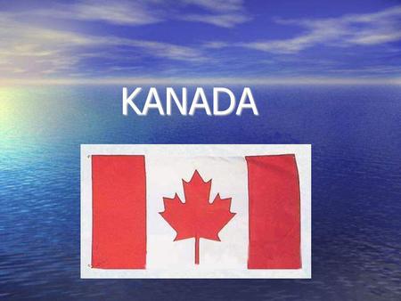 KANADA Země:Kanada  Oficiální název:Kanada Kontinent:Severní Amerika Rozloha:9.