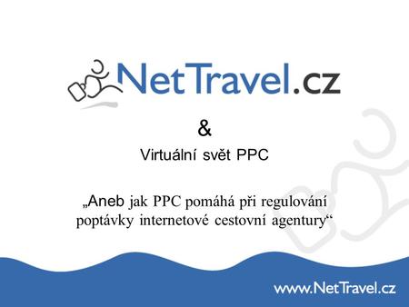 & Virtuální svět PPC „Aneb jak PPC pomáhá při regulování poptávky internetové cestovní agentury“