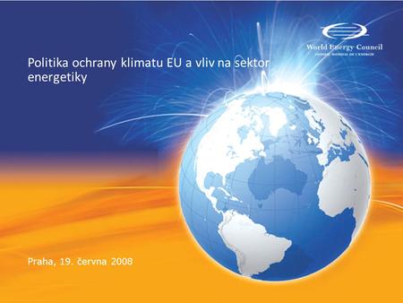 Politika ochrany klimatu EU a vliv na sektor energetiky Praha, 19. června 2008.