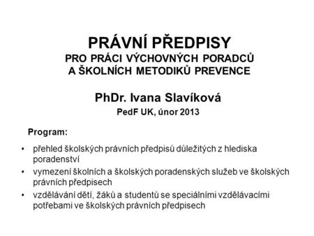 PhDr. Ivana Slavíková PedF UK, únor 2013 Program: