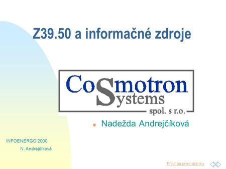 Přejít na první stránku INFOENERGO 2000 N. Andrejčíková Z39.50 a informačné zdroje n Nadežda Andrejčíková.