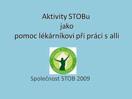 Aktivity STOBu jako pomoc lékárníkovi při práci s alli Společnost STOB 2009.
