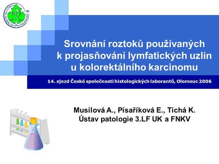 Srovnání roztoků používaných k projasňování lymfatických uzlin u kolorektálního karcinomu 14. sjezd České společnosti histologických laborantů, Olomouc.