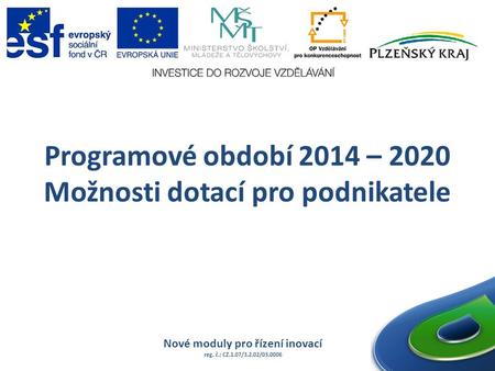 Programové období 2014 – 2020 Možnosti dotací pro podnikatele