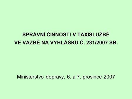 SPRÁVNÍ ČINNOSTI V TAXISLUŽBĚ VE VAZBĚ NA VYHLÁŠKU Č. 281/2007 SB.