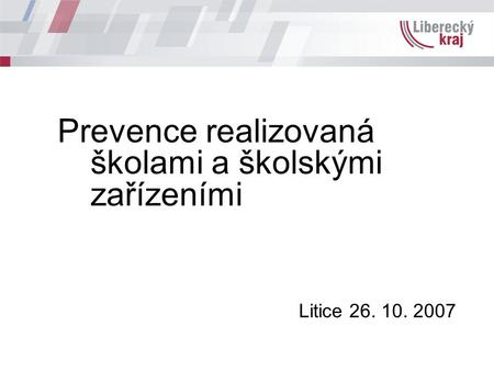 Prevence realizovaná školami a školskými zařízeními Litice 26. 10. 2007.
