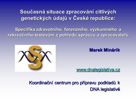 Současná situace zpracování citlivých genetických údajů v České republice: Specifika zdravotního, forenzního, výzkumného a rekreačního testování z pohledu.