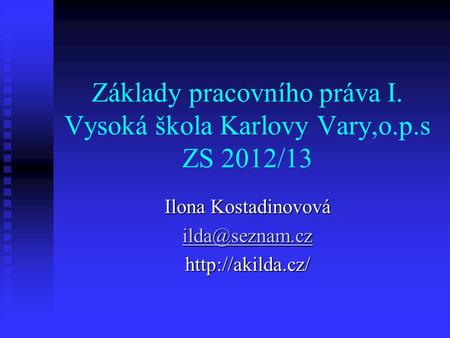 Základy pracovního práva I. Vysoká škola Karlovy Vary,o.p.s ZS 2012/13 Ilona Kostadinovová