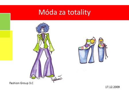 Fashion Group 3.C 17.12.2009 Móda za totality. Obsah 1) Bony a Tuzex 2) 60. léta 3) 70. léta 4) 80. léta 5) Kosmetika 02.