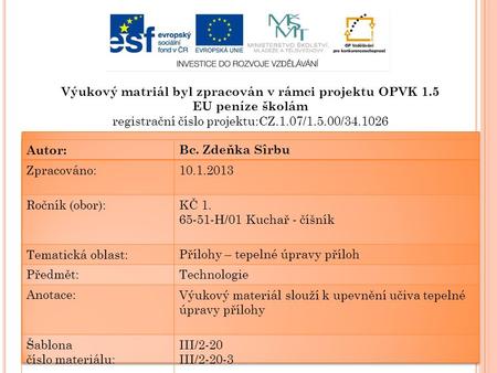 Výukový matriál byl zpracován v rámci projektu OPVK 1.5 EU peníze školám registrační číslo projektu:CZ.1.07/1.5.00/34.1026 Autor:Bc. Zdeňka Sîrbu Zpracováno:10.1.2013.