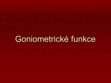 Goniometrické funkce.
