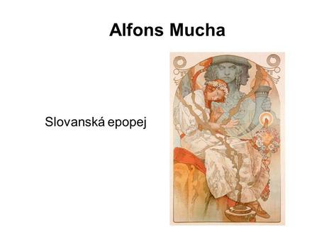 Alfons Mucha Slovanská epopej.