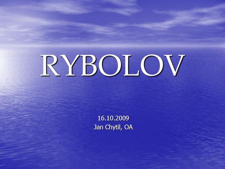 RYBOLOV 16.10.2009 Jan Chytil, OA.