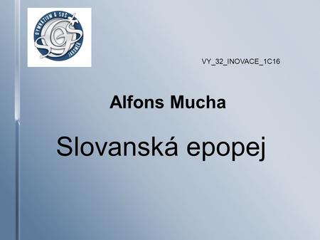 VY_32_INOVACE_1C16 Alfons Mucha Slovanská epopej.
