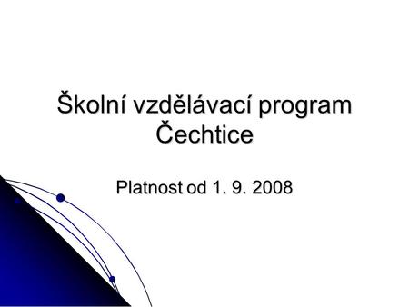 Školní vzdělávací program Čechtice Platnost od 1. 9. 2008.