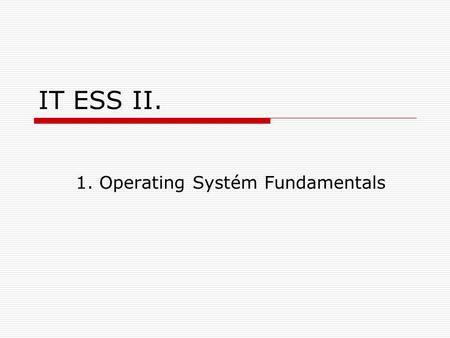 IT ESS II. 1. Operating Systém Fundamentals. 1. Operating Systems Fundamentals 2 Srovnání desktopových OS a NOSs  workstation jednouživatelské jednoúlohové.