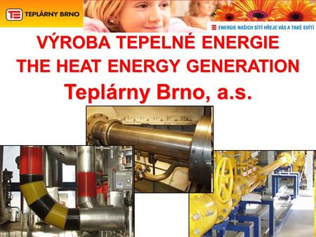 VÝROBA TEPELNÉ ENERGIE THE HEAT ENERGY GENERATION Teplárny Brno, a.s.