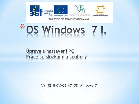 OS Windows 7 I. Úprava a nastavení PC Práce se složkami a soubory
