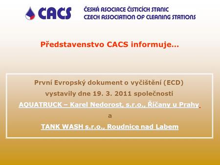 První Evropský dokument o vyčištění (ECD) vystavily dne 19. 3. 2011 společnosti AQUATRUCK – Karel Nedorost, s.r.o., Říčany u Prahy a TANK WASH s.r.o.,