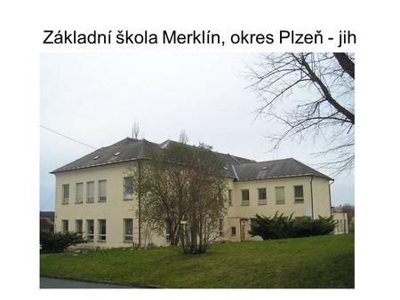 Základní škola Merklín, okres Plzeň - jih
