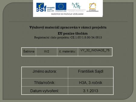 Výukový materiál zpracován v rámci projektu EU peníze školám Registra č ní č íslo projektu: CZ.1.07/1.5.00/34.0513 ŠablonaIII/2č. materiálu: VY_32_INOVACE_75.