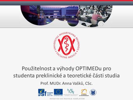 Použitelnost a výhody OPTIMEDu pro studenta preklinické a teoretické části studia Prof. MUDr. Anna Vašků, CSc.