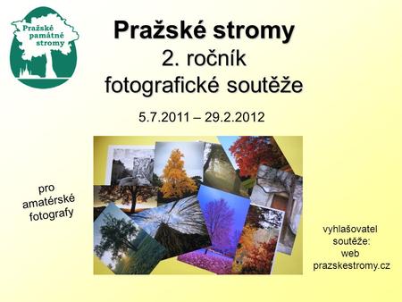 Pražské stromy 2. ročník fotografické soutěže 5.7.2011 – 29.2.2012 vyhlašovatel soutěže: web prazskestromy.cz pro amatérské fotografy.