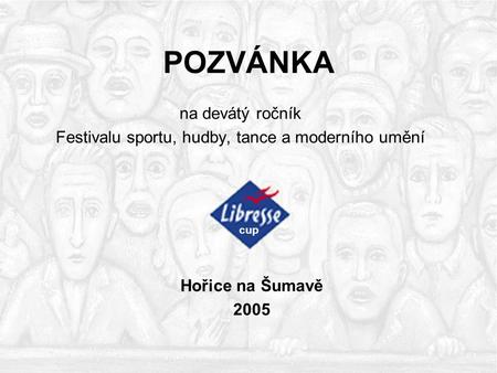 POZVÁNKA na devátý ročník Festivalu sportu, hudby, tance a moderního umění cup Hořice na Šumavě 2005.