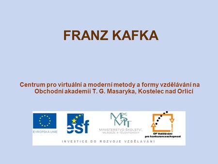 FRANZ KAFKA Centrum pro virtuální a moderní metody a formy vzdělávání na Obchodní akademii T. G. Masaryka, Kostelec nad Orlicí.
